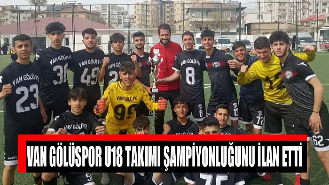 Van Gölüspor U18 takımı şampiyonluğunu ilan etti