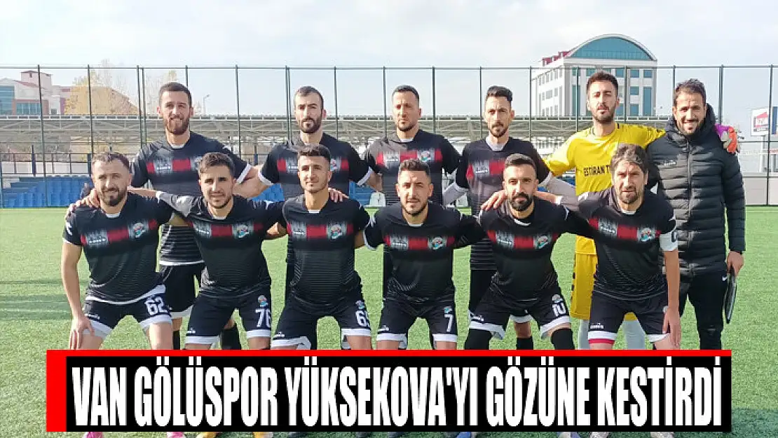 VAN GÖLÜSPOR YÜKSEKOVA'YI GÖZÜNE KESTİRDİ