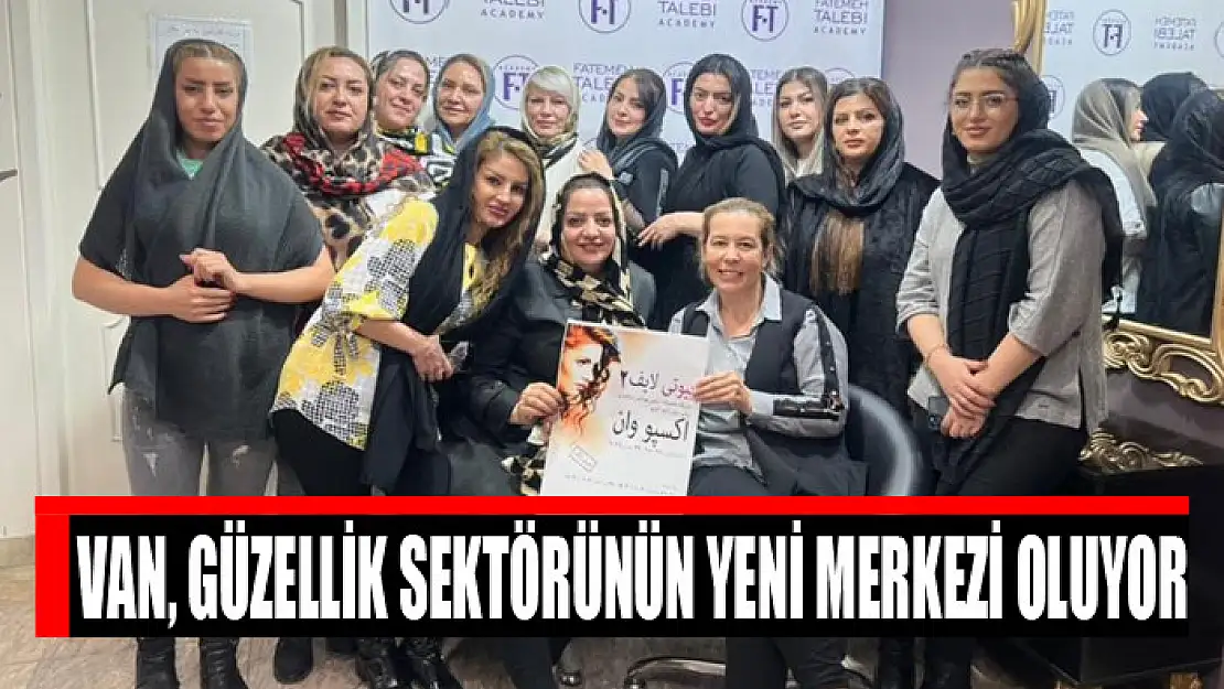 Van, güzellik sektörünün yeni merkezi oluyor