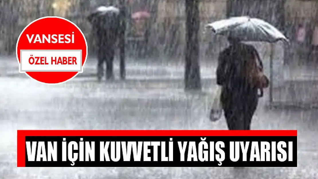 Van için kuvvetli yağış uyarısı