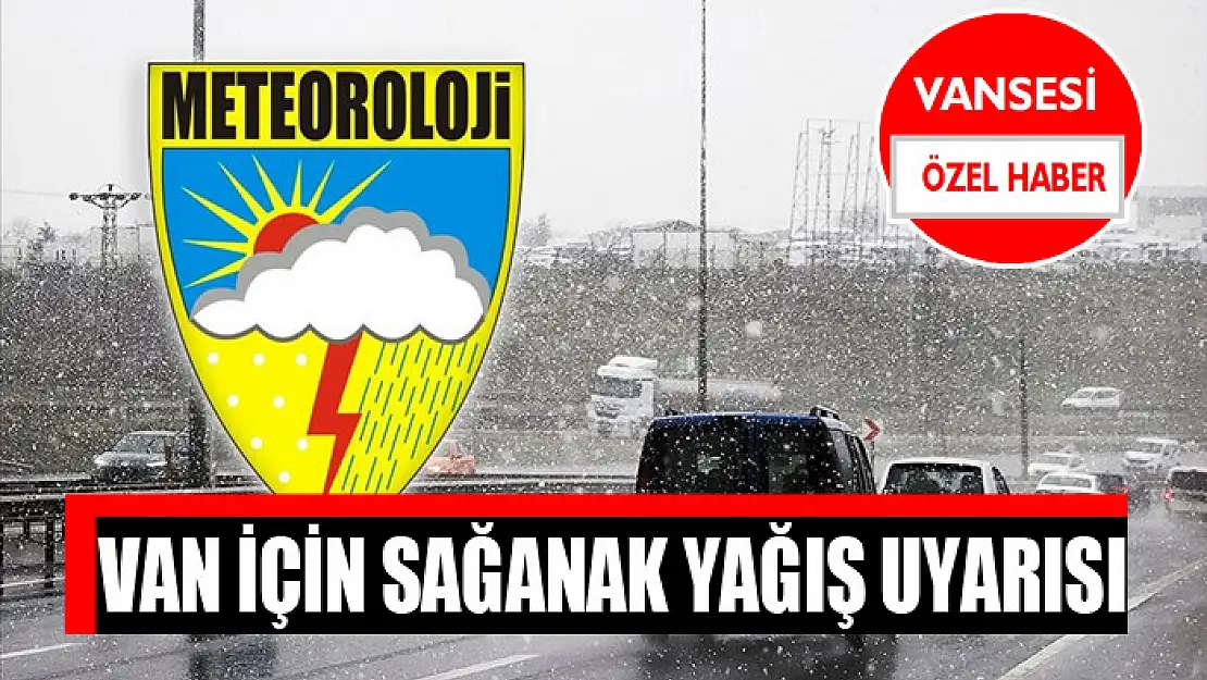 Van için sağanak yağış uyarısı