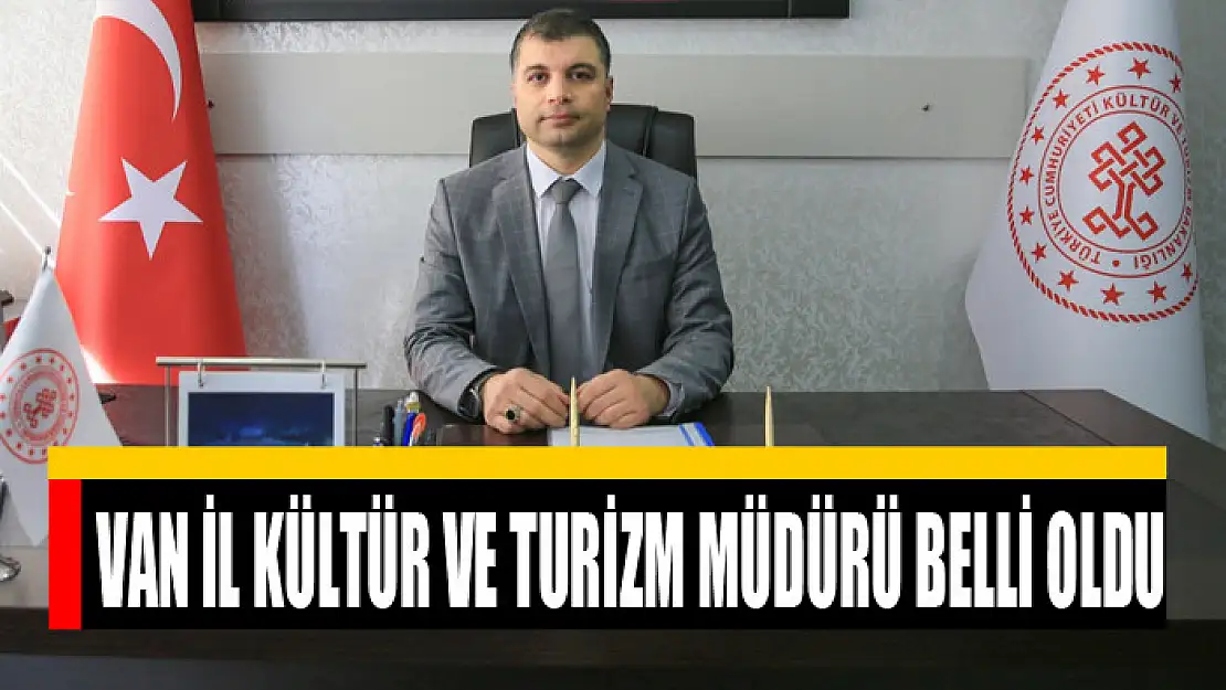 Van İl Kültür ve Turizm Müdürü belli oldu