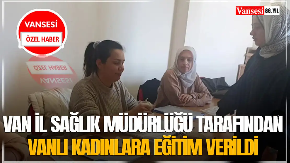 Van İl Sağlık Müdürlüğü Tarafından Vanlı Kadınlara Eğitim Verildi