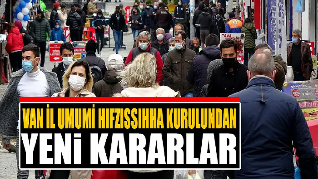 Van İl Umumi Hıfzıssıhha Kurulundan yeni kararlar