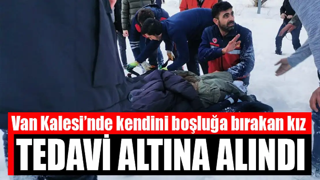 Van Kalesi'nde kendini boşluğa bırakan kız tedavi altına alındı