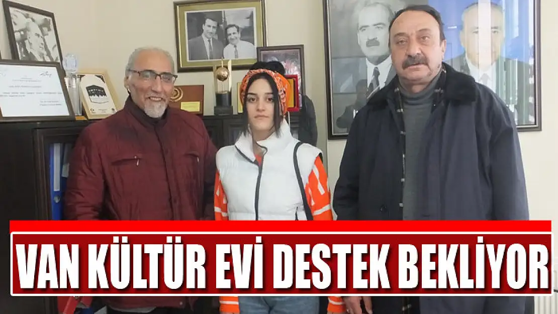 VAN KÜLTÜR EVİ DESTEK BEKLİYOR