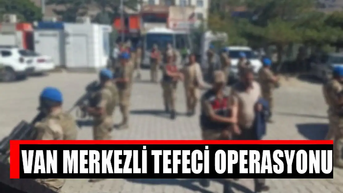 Van merkezli tefeci operasyonu