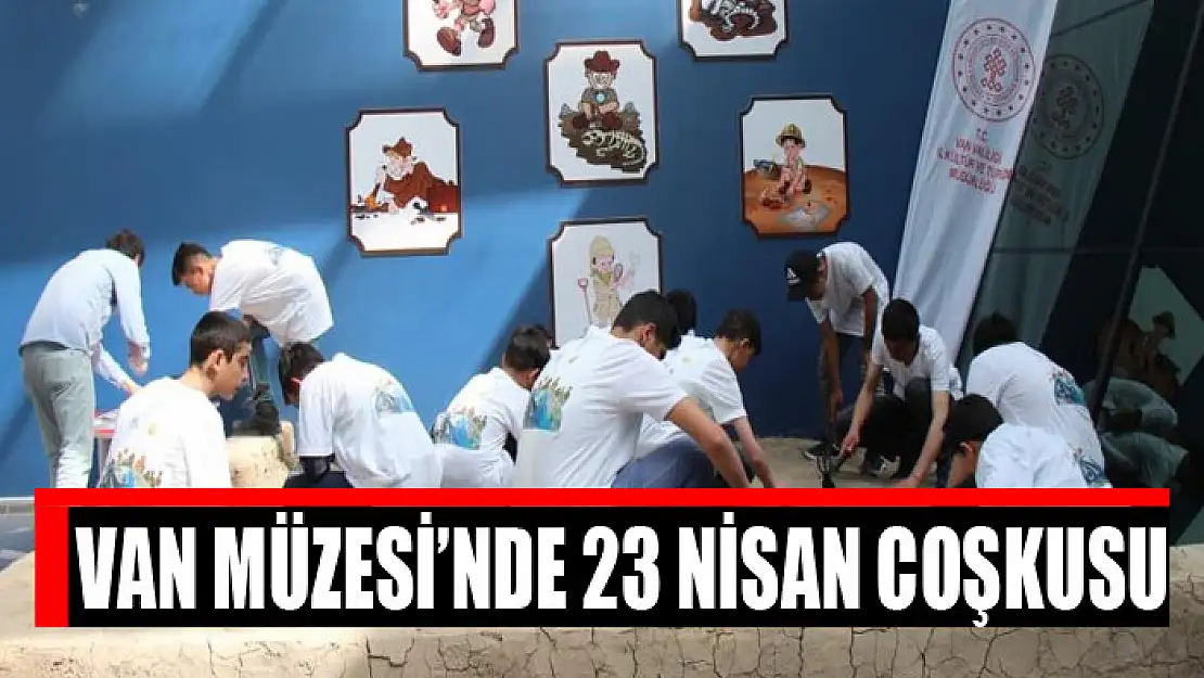 Van Müzesi'nde 23 Nisan coşkusu