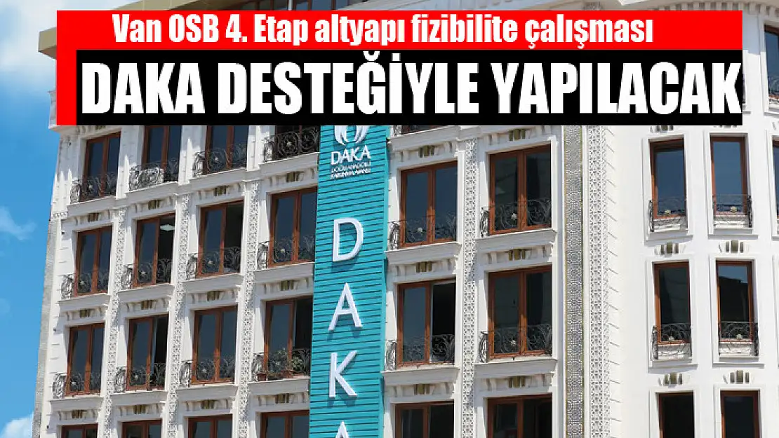 Van OSB 4. Etap altyapı fizibilite çalışması DAKA desteğiyle yapılacak