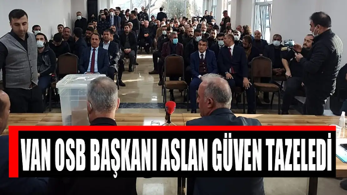 Van OSB Başkanı Aslan güven tazeledi