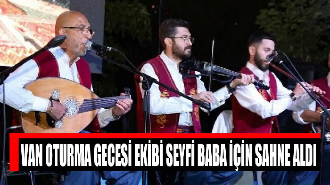 VAN OTURMA GECESİ EKİBİ SEYFİ BABA İÇİN SAHNE ALDI