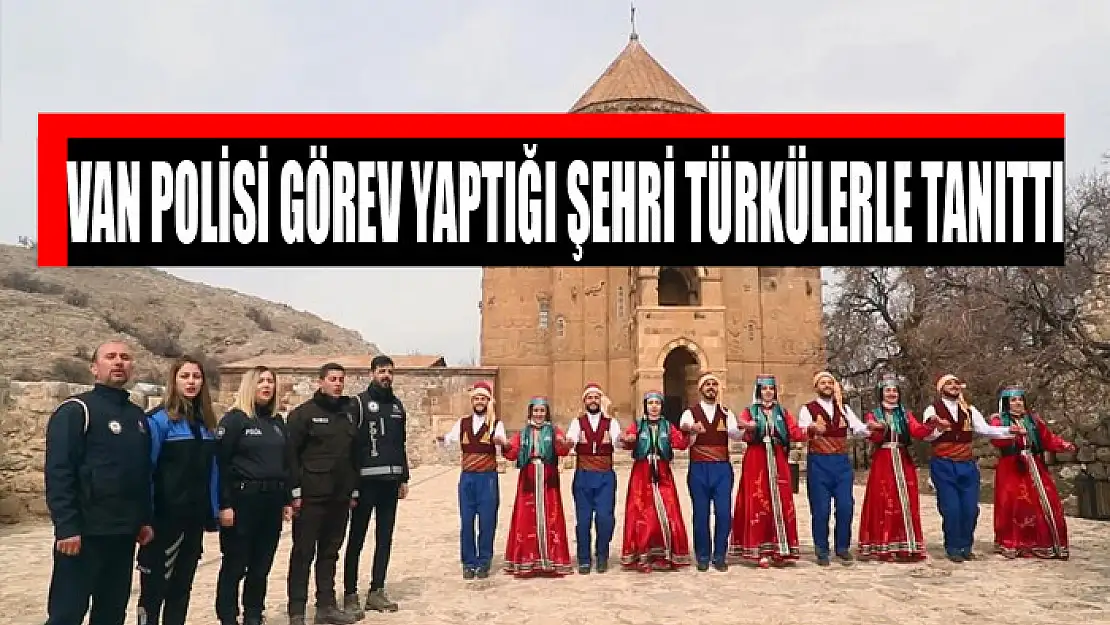 Van polisi görev yaptığı şehri türkülerle tanıttı