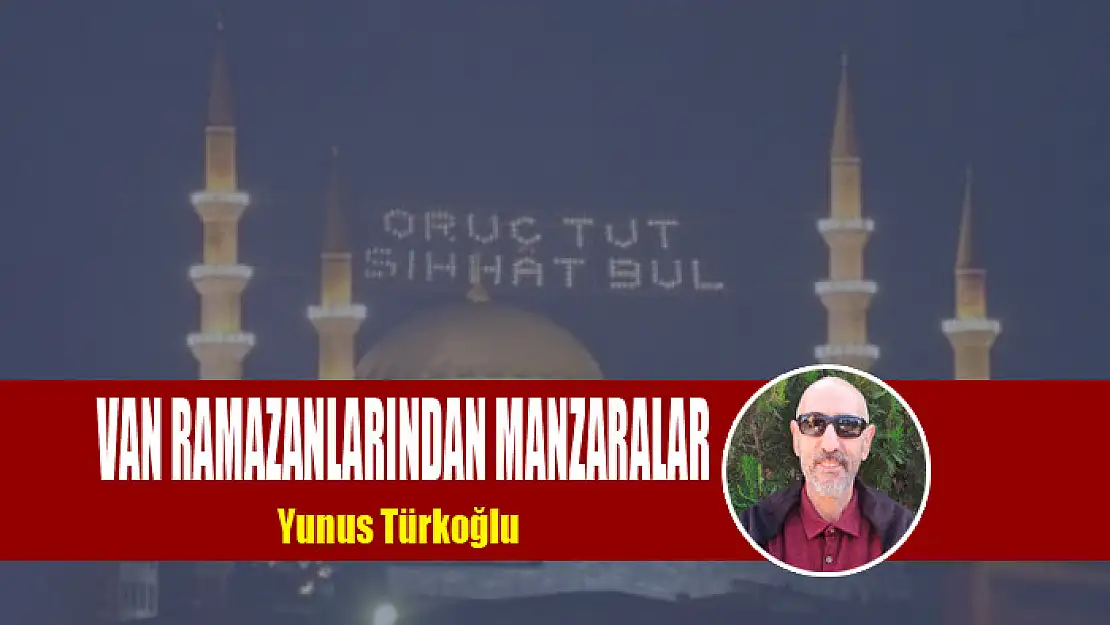 Van Ramazanlarından Manzaralar