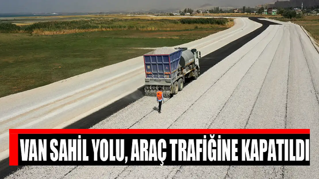 Van Sahil Yolu, araç trafiğine kapatıldı