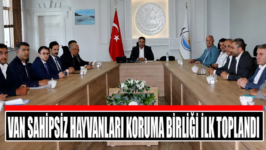 VAN SAHİPSİZ HAYVANLARI KORUMA BİRLİĞİ İLK TOPLANDI