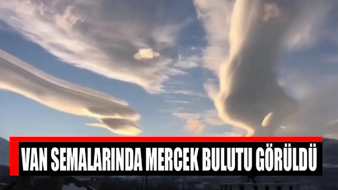 Van semalarında mercek bulutu görüldü