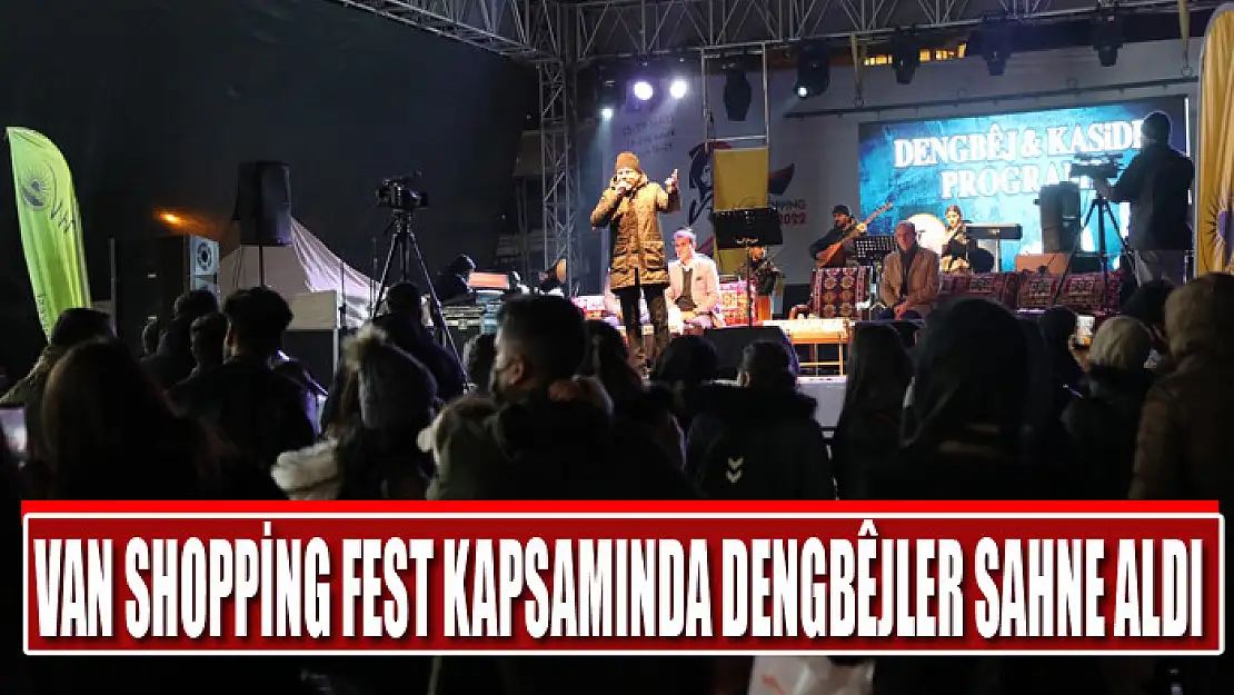 VAN SHOPPİNG FEST KAPSAMINDA DENGBÊJLER SAHNE ALDI