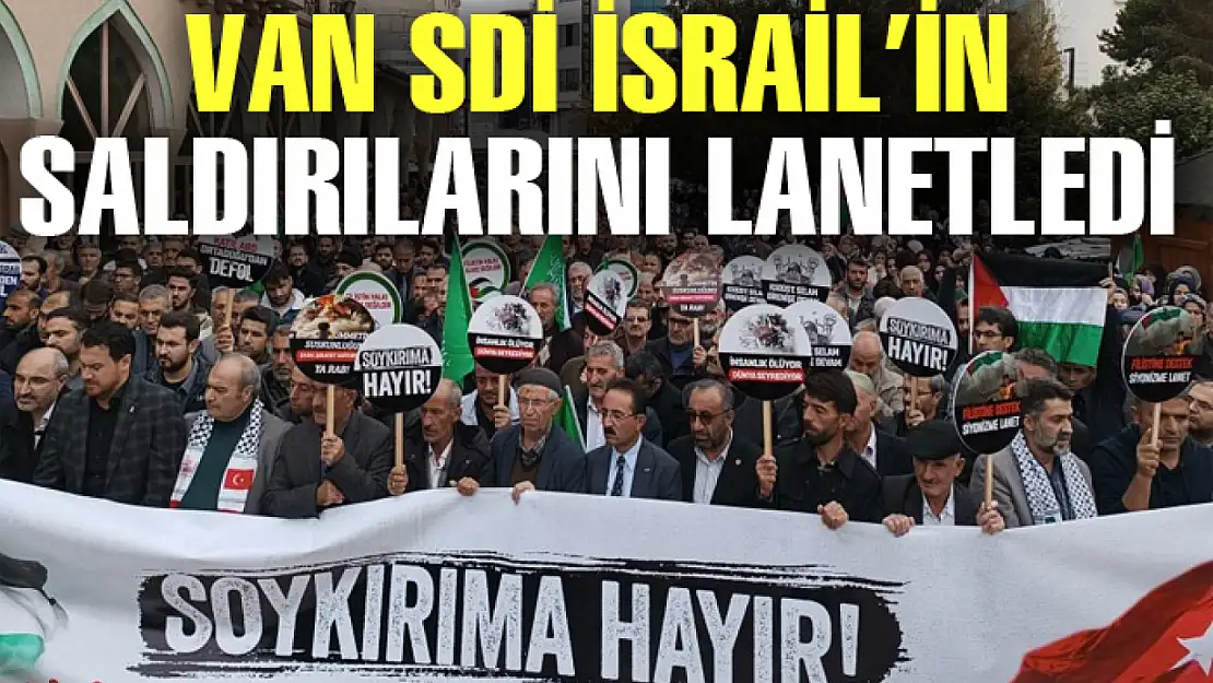 Van SDİ İsrail saldırılarını lanetledi