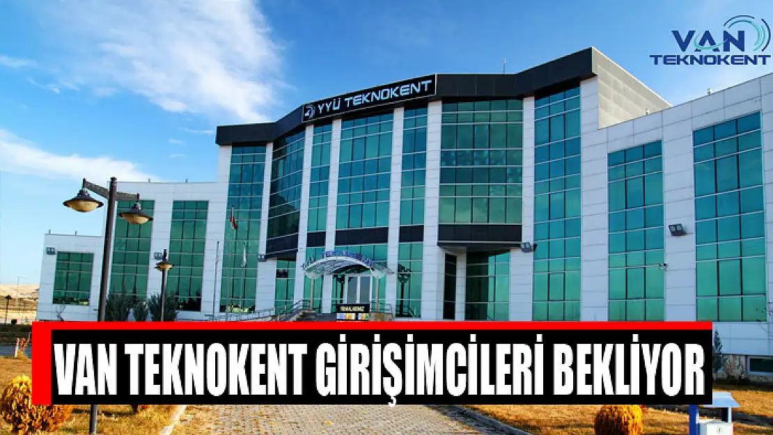 Van Teknokent girişimcileri bekliyor