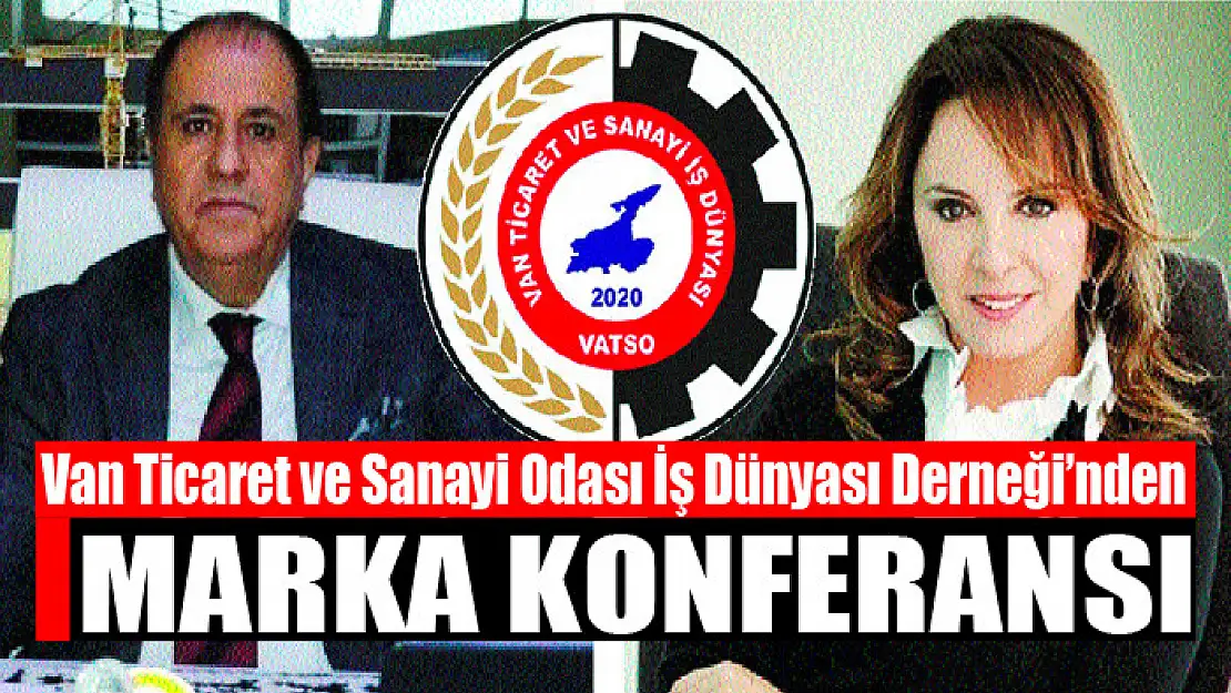 Van Ticaret ve Sanayi Odası İş Dünyası Derneği'nden Marka Konferansı