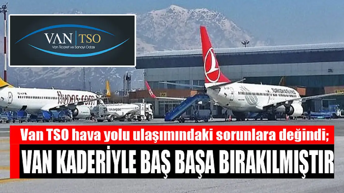 VAN TSO: VAN KADERİYLE BAŞ BAŞA BIRAKILMIŞTIR