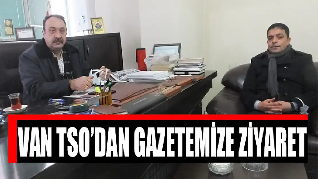 Van TSO'dan gazetemize ziyaret