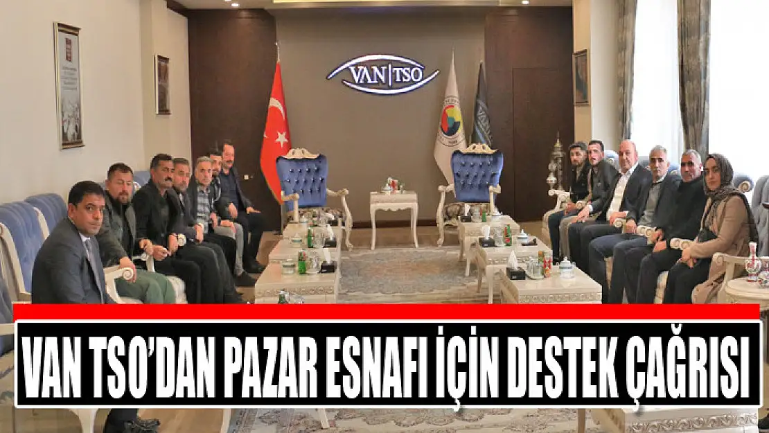 Van TSO'dan pazar esnafı için destek çağrısı