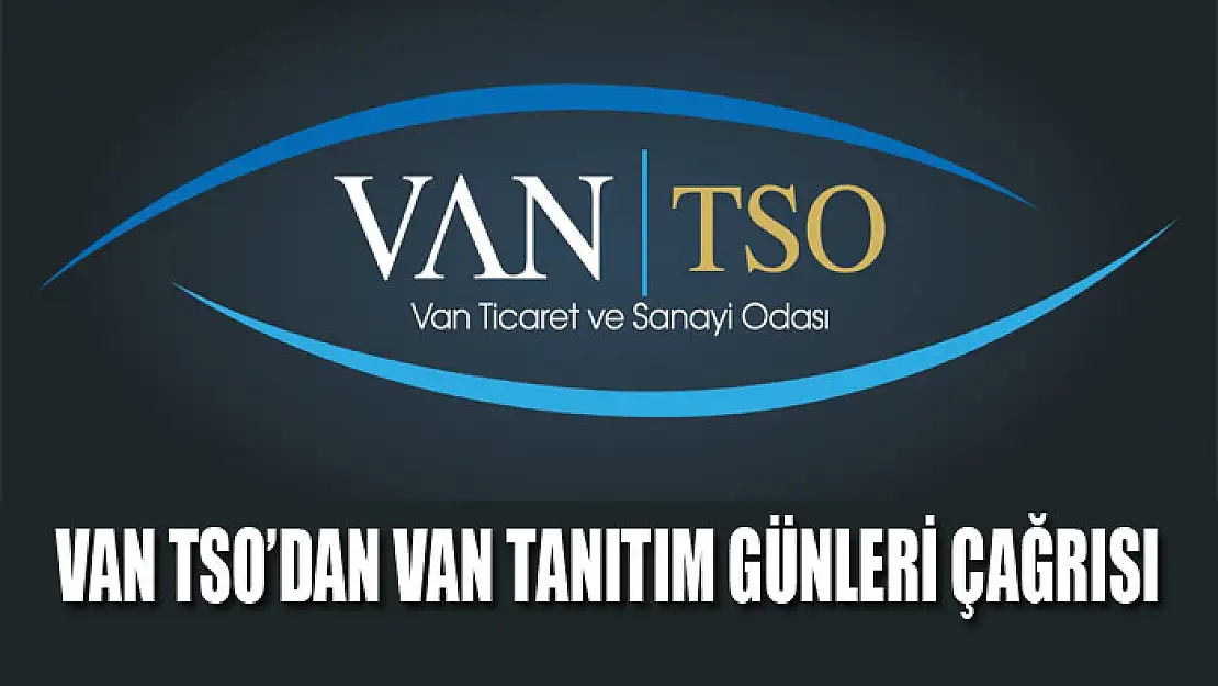 Van TSO'dan Van Tanıtım Günleri çağrısı