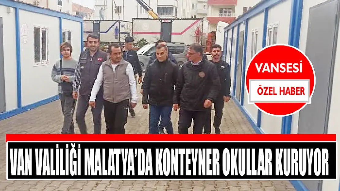 VAN VALİLİĞİ MALATYA'DA KONTEYNER OKULLAR KURUYOR