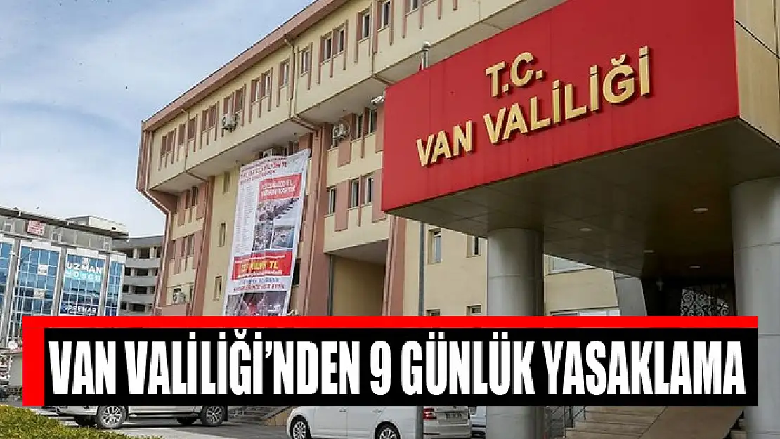 Van Valiliği'nden 9 günlük yasaklama