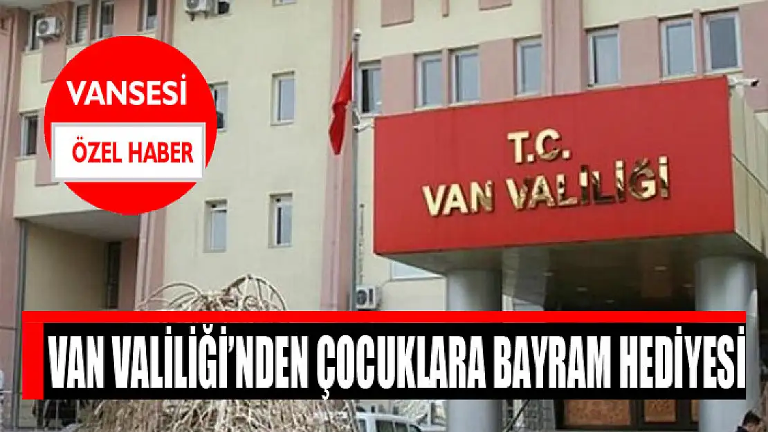 Van Valiliği'nden çocuklara bayram hediyesi