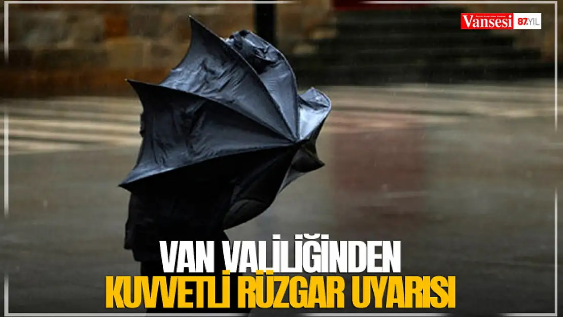 Van Valiliğinden Kuvvetli Rüzgar Uyarısı