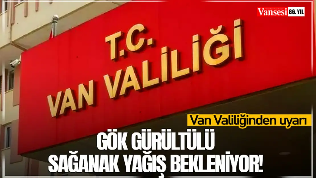 Van Valiliğinden uyarı: Gök gürültülü sağanak yağış bekleniyor…