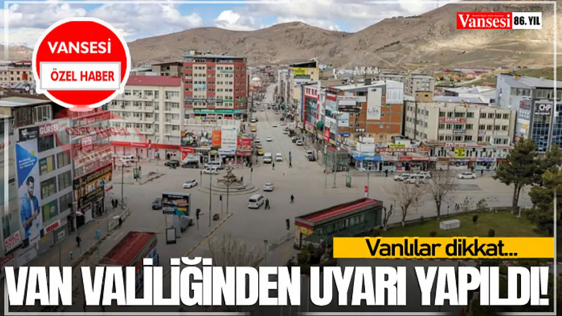 Van Valiliğinden Uyarı Yapıldı! Vanlılar dikkat…