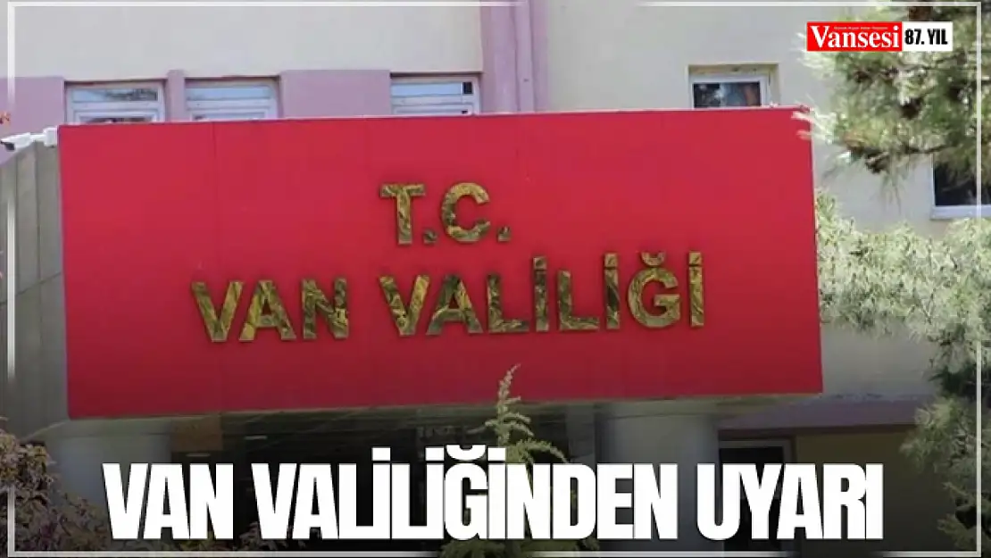 Van Valiliğinden uyarı