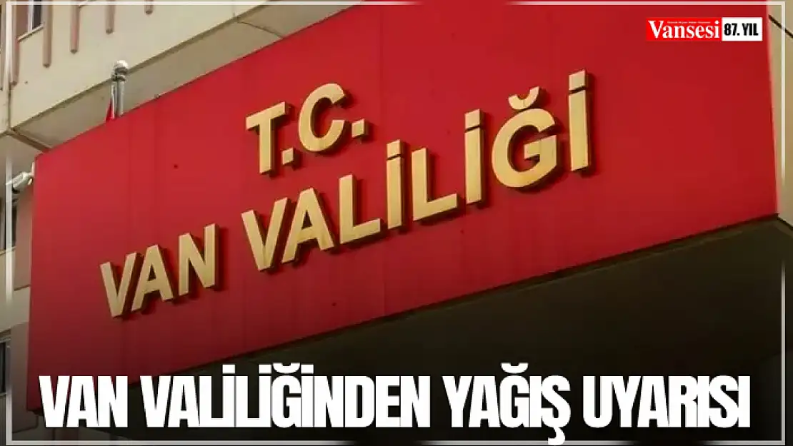 Van Valiliğinden yağış uyarısı