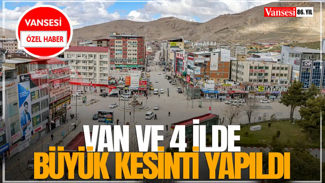 Van ve 4 İlde Büyük Kesinti Yapıldı