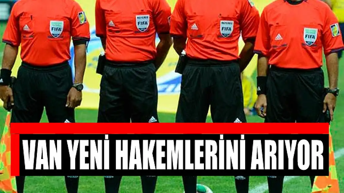 VAN YENİ HAKEMLERİNİ ARIYOR