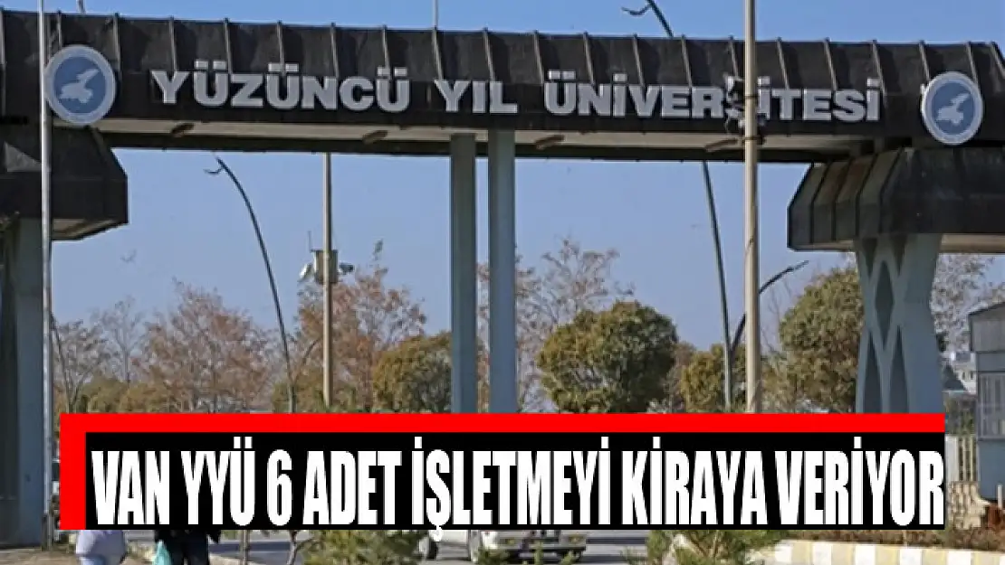 Van YYÜ 6 adet işletmeyi kiraya veriyor