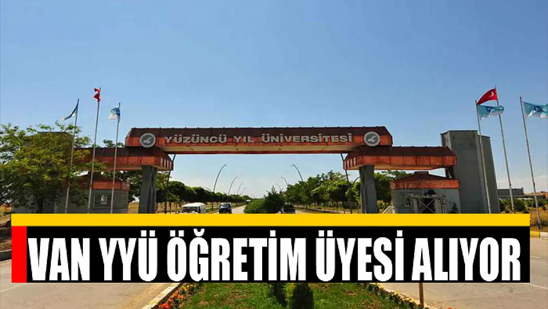 Van YYÜ Öğretim Üyesi alıyor