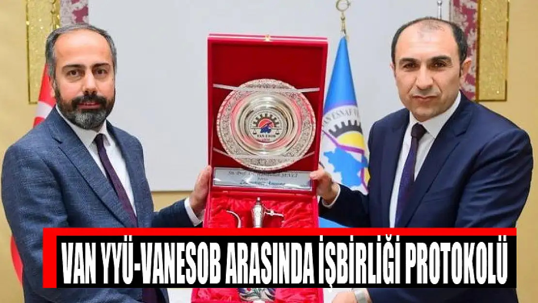 Van YYÜ-VANESOB arasında işbirliği protokolü