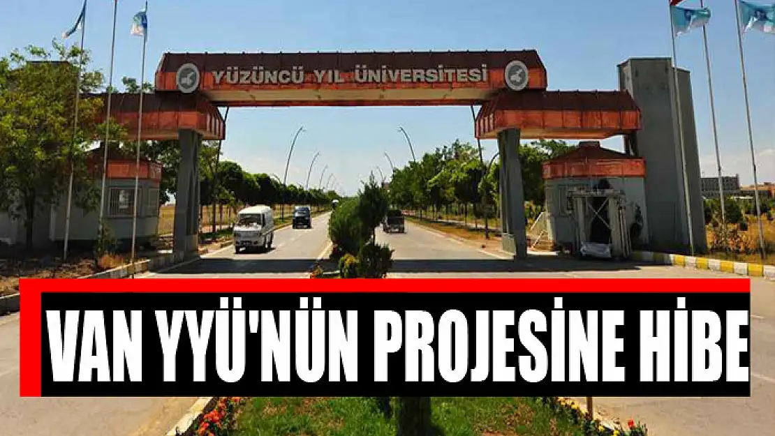 VAN YYÜ'NÜN PROJESİNE HİBE