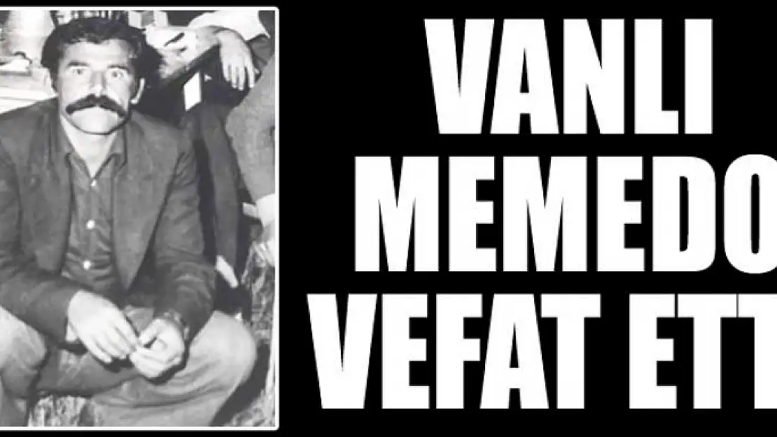 VANLI MEMEDO VEFAT ETTİ