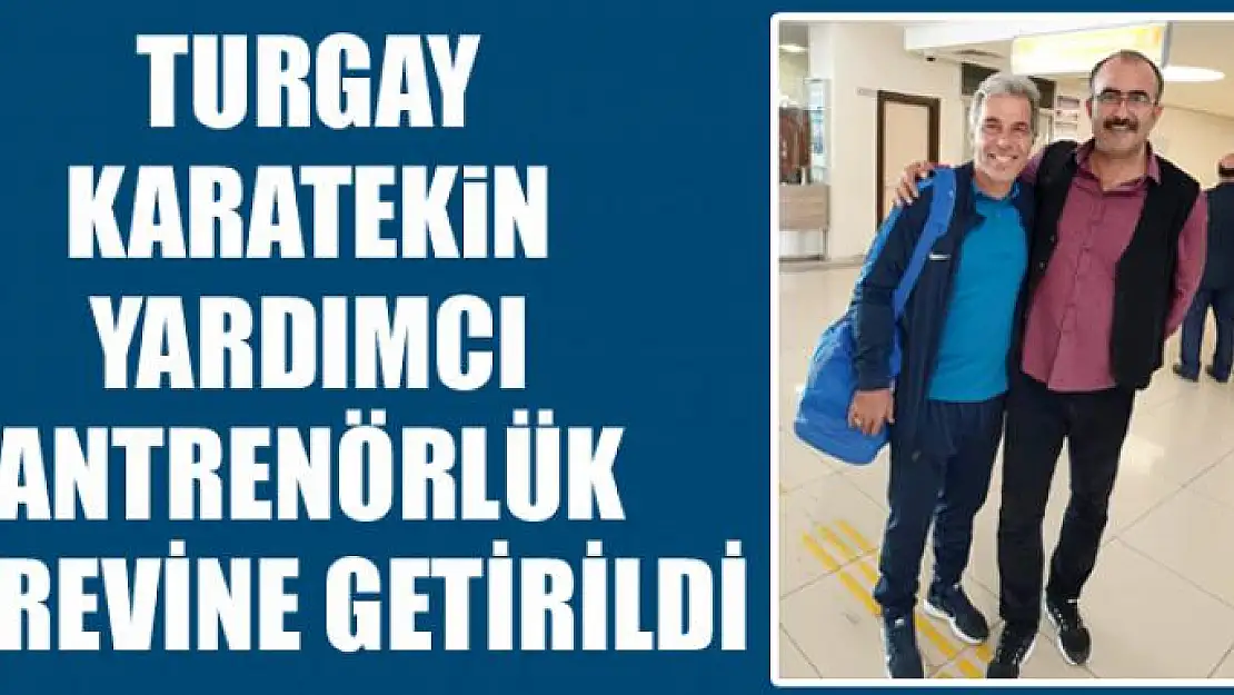 TURGAY KARATEKİN YARDIMCI ANTRENÖRLÜK GÖREVİNE GETİRİLDİ