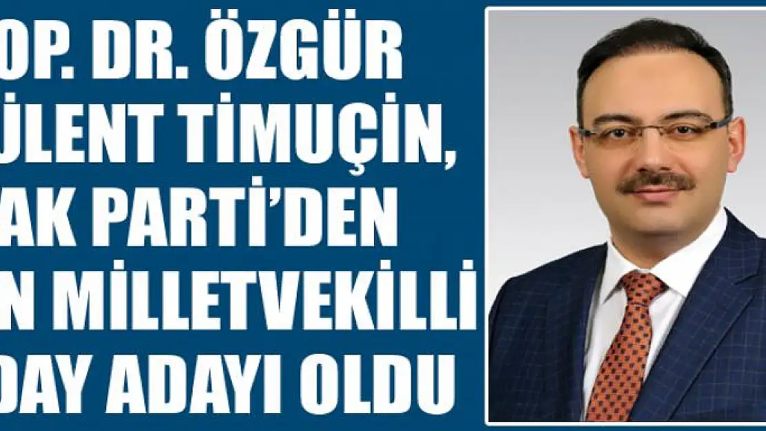 Op. Dr. Özgür Bülent Timuçin, AK Parti'den Van Milletvekilli Aday Adayı oldu