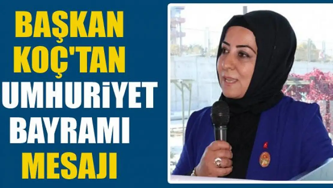 Başkan Koç'tan Cumhuriyet Bayramı mesajı 