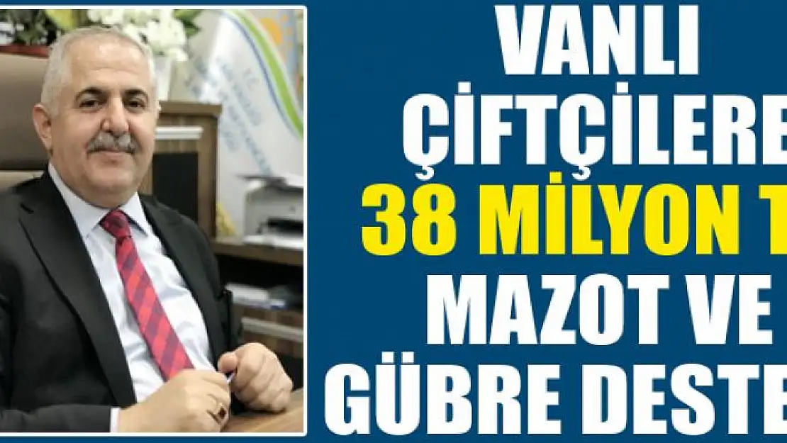 Vanlı çiftçilere 38 milyon TL mazot ve gübre desteği