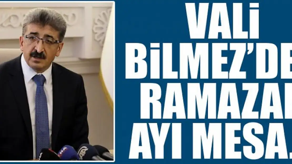 Vali Bilmez'den Ramazan ayı mesajı