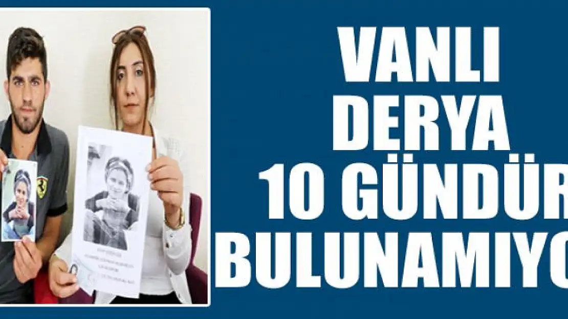 Vanlı Derya 10 gündür bulunamıyor