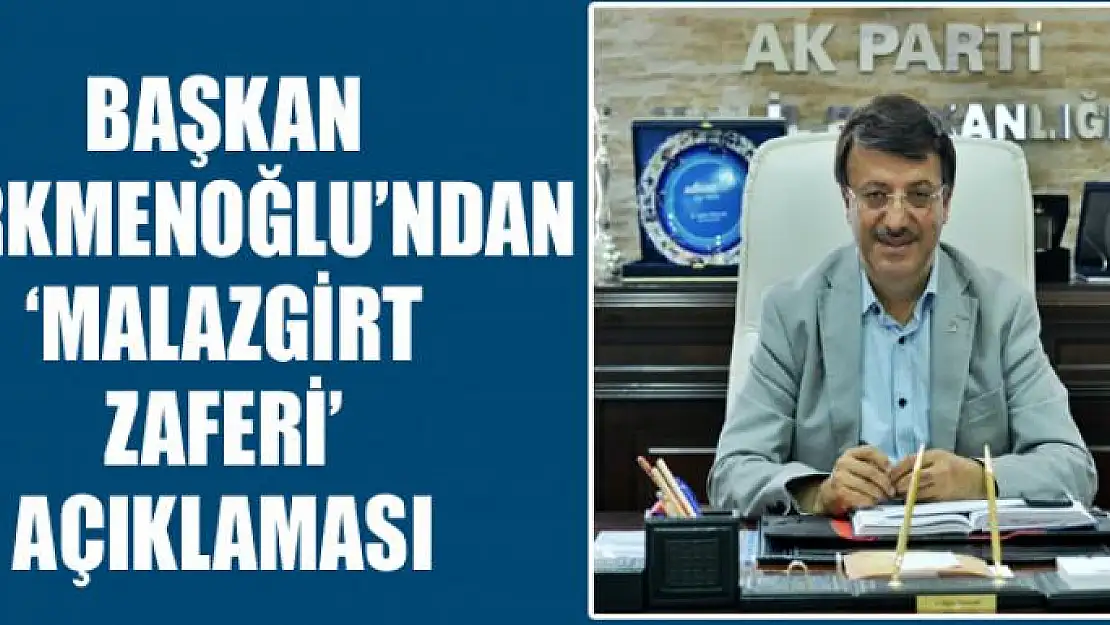 Başkan Türkmenoğlu'ndan 'Malazgirt Zaferi' açıklaması